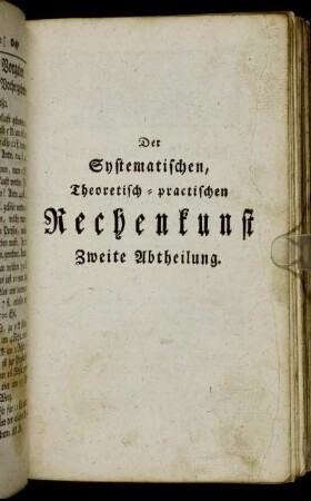 Der Systematischen, Theoretisch-practischen Rechenkunst Zweite Abtheilung.