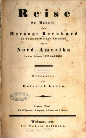 Reise Sr. Hoheit des Herzogs Bernhard zu Sachsen-Weimar-Eisenach durch Nordamerika in den Jahren 1825 und 1826. 1 (1828) : Mit 16 Vignetten, 4 Kupfern, 3 Planen und 2 Charten