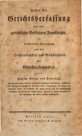Betrachtungen über die Oeffentlichkeit und Mündlichkeit der Gerechtigkeitspflege, 2. Ueber die Gerichtsverfassung und das gerichtliche Verfahren Frankreichs