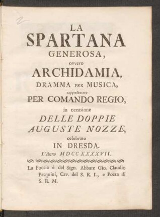La Spartana Generosa, ovvero Archidamia : Dramma Per Musica, rappresentato Per Comando Regio, in occasione Delle Doppie Auguste Nozze, celebrate In Dresda. L'Anno M D CC XXXXVII