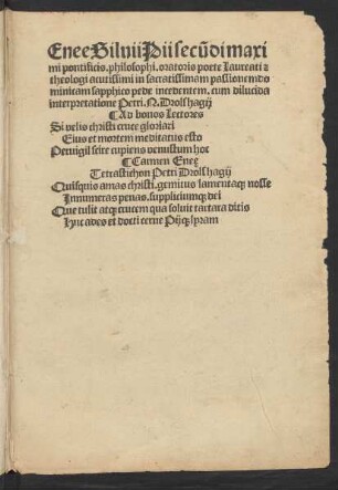 Enee Siluii Pii secu[n]di maxi||mi pontificis. philosophi. oratoris poete Laureati [et]|| theologi acutissimi in sacratissimam passionem do||minicam sapphico pede incedentem. cum dilucida|| interpretatione Petri. N. Drolshagij|| ...