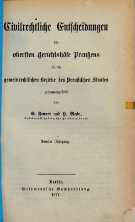 Civilrechtliche Entscheidungen der obersten Gerichtshöfe Preußens für die gemeinrechtlichen Bezirke des Preußischen Staates, 2. 1871