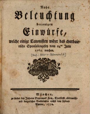 Nahe Beleuchtung derjenigen Einwürfe, welche einige Canonisten, wider das churbaierische Sponsaliengesetz vom 24ten Julii 1769. machen