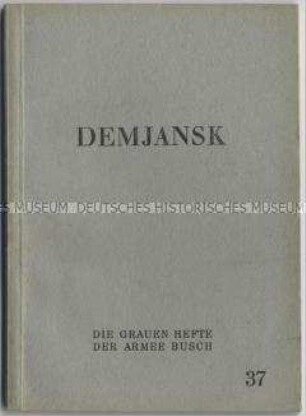 Heft aus der Schriftenreihe "Die 'Grauen Hefte' der Armee Busch" über die Schlacht bei Demjansk im Winter 1941/42 (Nr. 37)