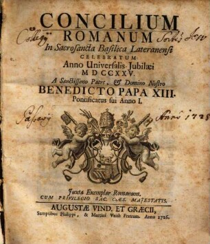 Concilium Romanum In Sacrosancta Basilica Lateranensi Celebratum Anno Universalis Jubilæi MDCCXXV. A Sanctissimo Patre & D[omi]no Nostro Benedicto Papa XIII. Pontificatus sui Anno I