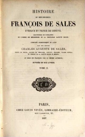 Histoire du bien-heureux François de Sales evesque et prince de Geneve : composée premierement en latin et mise en françois par le mesme autheur, 2