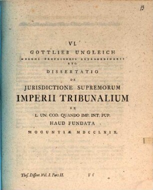 Gottlieb Ungleich ... Diss. de iurisdictione supremorum Imperii tribunalium ex L. Un. Cod. Quando imp. int. pup. haud fundata : Moguntiae MDCCLXIX