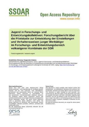 Jugend in Forschungs- und Entwicklungskollektiven: Forschungsbericht über die Pilotstudie zur Entwicklung der Einstellungen und Verhaltensweisen junger Werktätiger im Forschungs- und Entwicklungsbereich volkseigener Kombinate der DDR