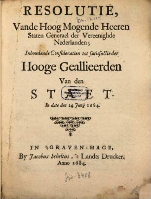 Resolutie, Vande Hoog Mogende Heeren Staten Generael der Vereenighde Nederlanden, Inhoudende Consideratien tot satisfactie der Hooge Geallieerden Van den Staet, In date den 24 Junii 1684