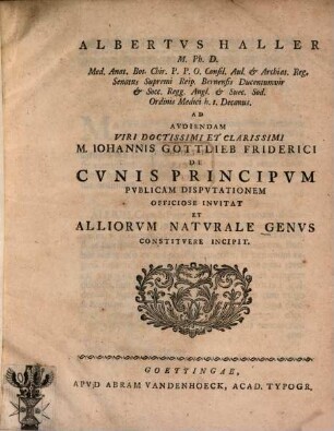 Albertus Haller ... ad audiendam viri doctissimi et clarissimi M. Iohannis Gottlieb Friderici de cunis principum publicam disputationem officiose invitat et alliorum naturale genus constituere incipit