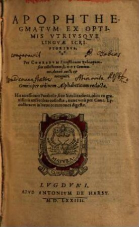 Apophthegmatum Ex Optimis Utriusque Linguae Scriptoribus, Per Conradum Lycostenem Rubeaquensem collectorum, Loci Communes : Omnia per ordinem Alphabeticum redacta
