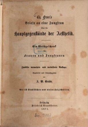 Briefe an eine Jungfrau über die Hauptgegenstände der Aesthetik : ein Weihgeschenk für Frauen u. Jungfrauen