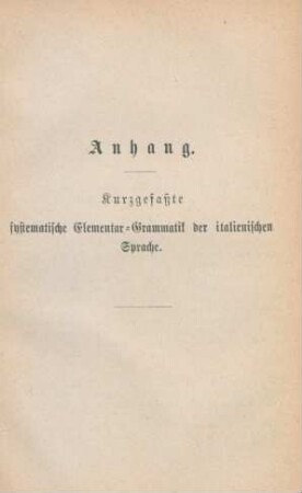 Anhang. Kurzgefaßte systematische Elementar-Grammatik der italienischen Sprache