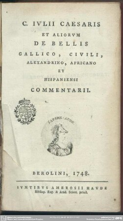 C. Iulii Caesaris Et Aliorum De Bellis Gallico, Civili, Alexandrino, Africano Et Hispaniensi Commentarii