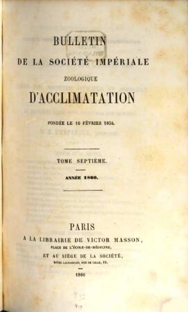 Bulletin mensuel de la Société Imperiale Zoologique d'Acclimatation. 7. 1860