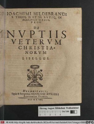 Joachimi Hildebrandi S. Theol. D. Et SS. Antiq. In Acad. Iulia Ordin. Prof. De Nuptiis Veterum Christianorum Libellus