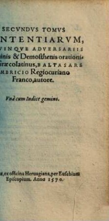 Gnomologia Demosthenica : hoc est, sententiae breves et illustres ex Demosthene et Aeschine Graecorum oratorum principibus ad linguae Graecae elegantem copiam, rerumque multivariam cognitionem comparandam, 2. Secundus tomus sententiarum, e quinque adversariis Aeschinis et Demostenis orationibus, Graecolatinus