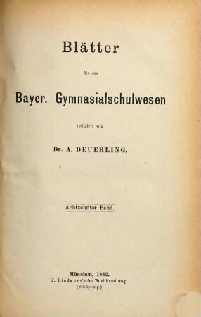 Blätter für das bayer. Gymnasialschulwesen. 18. 1882