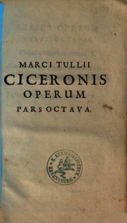 Marci Tullii Ciceronis Opera Quae Extant Omnia : ex Mss. codicibus emendata, Pars Octava. Philosophicorum Tomus I