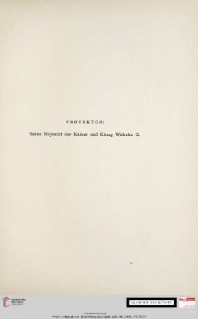 Protektor: Seine Majestät der Kaiser und König Wilhelm II.