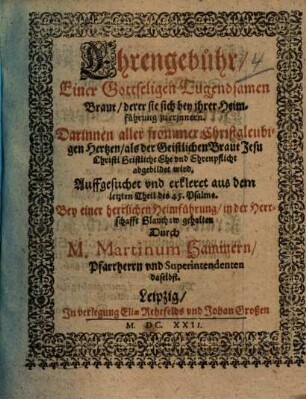 Ehrengebühr einer Gottseligen Tugendsamen Braut, derer sie sich bey jhrer Heimführung zu erjnnern : ... Bey einer ... Heimführung ... gehalten