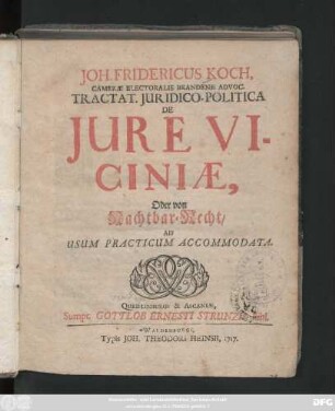 Joh. Fridericus Koch, Cameræ Electoralis Brandenb. Advoc. Tractat. Juridico-Politica De Jure Viciniæ, Oder von Nachtbar-Recht : Ad Usum Practicum Accommodata