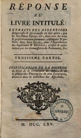 Réponse Au Livre Intitulé: Extraits Des Assertions dangereuses & pernicieuses en tout genre, que les soi-disans Jésuites ont, ... soutenues ... vérifiés ... par les Commissaires du Parlement &c., 3,[1]