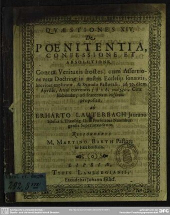 Qvaestiones XIV. De Poenitentia, Confessione Et Absolutione : Contra Veritatis hostes, cum Assertione verae Doctrinae in nostris Ecclesijs sonantis, breviter explicatae, & Synodo Pastorali, ad 30. diem Aprilis, Anni currentis 1616. syn christō Cizae habendae, ad fraternam syzētēsin propositae