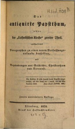 Die katholische Kirche besonders in Schlesien, 2. Das antiquirte Papstthum, oder der "katholischen Kirche" zweiter Theil : enthaltend Paragraphen zu einer neuen Verfassungsurkunde derselben, mit Begründungen aus der Geschichte, Christenthum und Vernunft