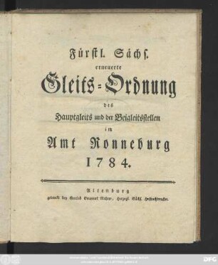 Fürstl. Sächs. erneuerte Gleits-Ordnung des Hauptgleits und der Beigleitsstellen im Amt Ronneburg 1784.