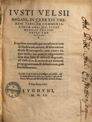 Iusti Velsii Hagani In Cebetis Thebani tabulam commentariorum libri sex : totius moralis philosophiae thesaurus