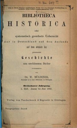 Bibliotheca historica oder systematisch geordnete Übersicht der in Deutschland und dem Auslande auf dem Gebiete der gesammten Geschichte neu erschienenen Bücher, 13. 1865, H. 1 - 2