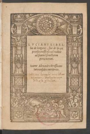 LVCIANI LIBEL=||lus de longaeuis, siue de ijs qui || prorsus inoffensa ualetudine || ad summã. senectutem || peruenerunt.|| Ioanne Alexandro Brassicano || Iureconsulto interprete.||