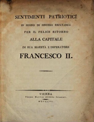Sentimenti patriotici (pel) ritorno alla Capitale di sua maestà l'imperatore Francesco II.