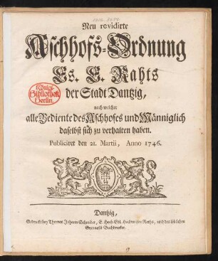 Neu revidirte Aschhofs-Ordnung Es. E. Rahts der Stadt Dantzig, nach welcher alle Bediente des Aschhofes und Männiglich daselbst sich zu verhalten haben : Publiciret den 21. Martii, Anno 1746.
