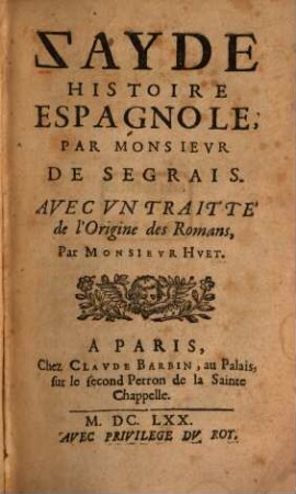 Zayde : histoire espagnole, par monsieur de Segrais ; avec un traitté de l'origine des romans / par monsieur Huet. 1. (1670). - 99, 442 S.