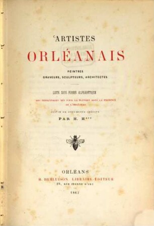 Artistes orléanais, peintres, graveurs, sculpteurs, architectes : liste sous forme alphabétique des personnages nés pour la plupart dans la province de l'Orléanais, suivie de documents inédits