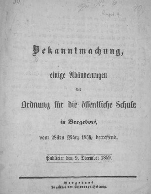 Bekanntmachung, einiger Abänderungen der Ordnung für die öffentliche Schule in Bergedorf : vom 28sten März 1856, betreffend. Publ. d. 9. Dec. 1859