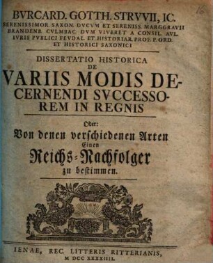 Bvrcard. Gotth. Strvvii, IC. ... Dissertatio Historica De Variis Modis Decernendi Svccessorem In Regnis Oder: Von denen verschiedenen Arten Einen Reichs-Nachfolger zu bestimmen