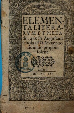 Elementa literarum et pietatis, quae in Augustana schola ad D. Annae pueris initio pro poni solent