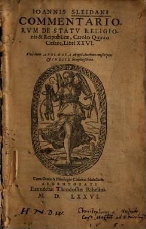 Ioannis Sleidani Commentariorvm De Statv Religionis & Reipublicae, Carolo Quinto Caesare, Libri XXVI : Vnà cum Apologia ab ipso Authore conscripta, [et] Indice locupletißimo