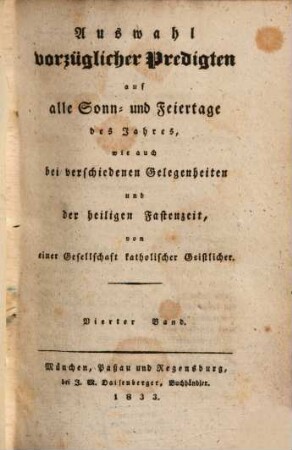 Auswahl vorzüglicher Predigten auf alle Sonn- und Feiertage des Jahres, wie auch bei verschiedenen Gelegenheiten und der heiligen Fastenzeit. 1833,4