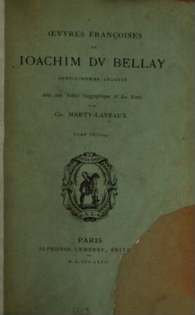 Oeuvres françoises de Joachim Du Bellay gentil-homme angevin : Avec une notice biographique et des notes par Ch. Marty-Laveaux. 2