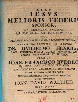 Iesus melioris federis sponsor, seu dissertatio exegetica ad cap. VII. Ep. ad Hebr. com. XXII.