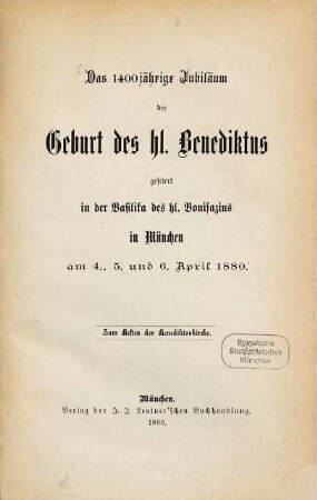 Das 1400jährige Jubiläum der Geburt des hl. Benediktus : gefeiert in der Basilika des hl. Bonifazius in München am 4., 5. und 6. April 1880