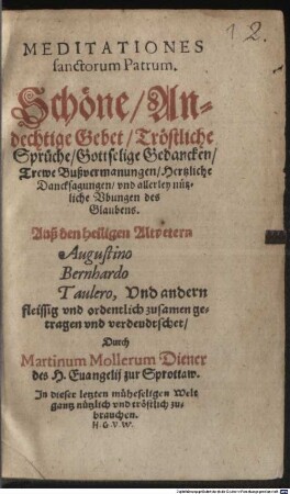 Meditationes sanctorum Patrum : Schöne, Andechtige Gebet, Tröstliche Sprüche, Gottselige Gedancken ...