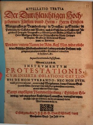 Appellatio tertia der Fürsten ... Ernsten Marggr. zu Brand. und Wolfgang Wilhelmen, Pfaltzgr. b. Rh. in puncto retinendae possessionis in den Gülich. Fürstenthumben