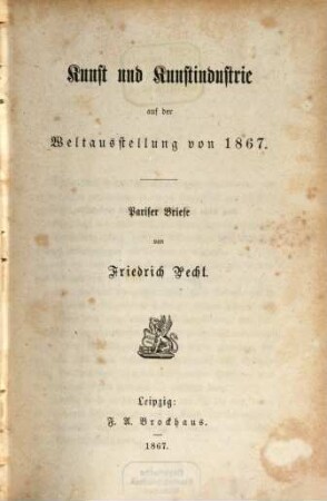 Kunst und Kunstindustrie auf der Welt-Ausstellung von 1867 : Pariser Briefe