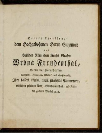 Seiner Excellenz dem Hochgebohrnen Herrn Eugenius ...