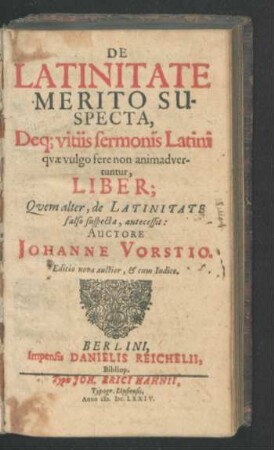 De Latinitate Merito Suspecta, Deq[ue] vitiis sermonis Latini quae vulgo fere non animadvertuntur, Liber : Quem alter, de Latinitate falso suspecta, antecessit
